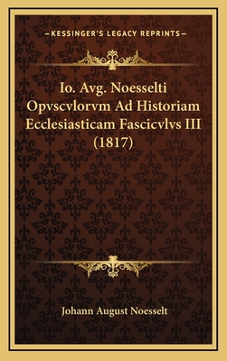 Io. Avg. Noesselti Opvscvlorvm Ad Historiam Ecclesiasticam Fascicvlvs III (1817)