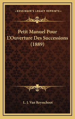 Petit Manuel Pour L'Ouverture Des Successions (1889)