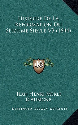 Histoire de La Reformation Du Seizieme Siecle V3 (1844)