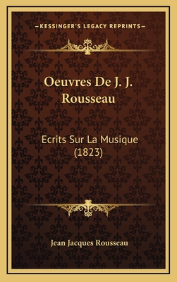 Oeuvres de J. J. Rousseau: Ecrits Sur La Musique (1823)