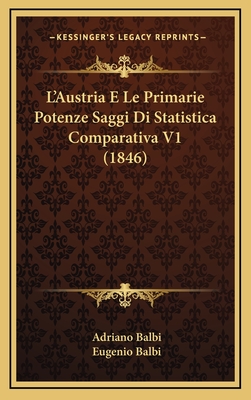 L'Austria E Le Primarie Potenze Saggi Di Statistica Comparativa V1 (1846)