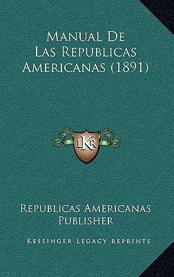 Manual de Las Republicas Americanas (1891)