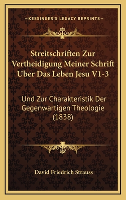 Streitschriften Zur Vertheidigung Meiner Schrift Uber Das Leben Jesu V1-3: Und Zur Charakteristik Der Gegenwartigen Theologie (1838)