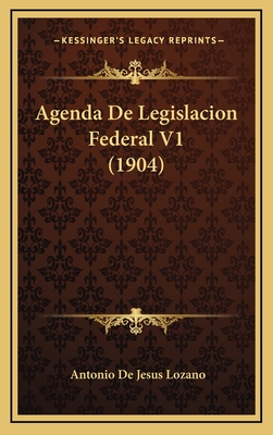 Agenda De Legislacion Federal V1 (1904)