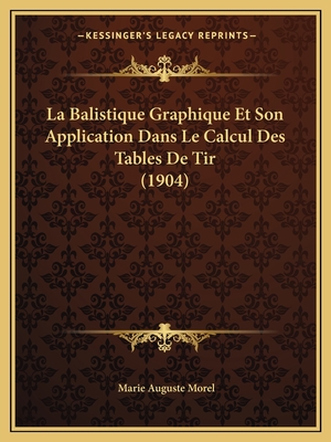 La Balistique Graphique Et Son Application Dans Le Calcul Des Tables De Tir (1904)