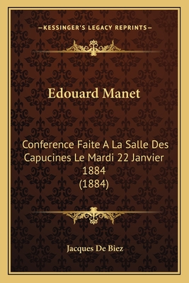 Edouard Manet: Conference Faite A La Salle Des Capucines Le Mardi 22 Janvier 1884 (1884)