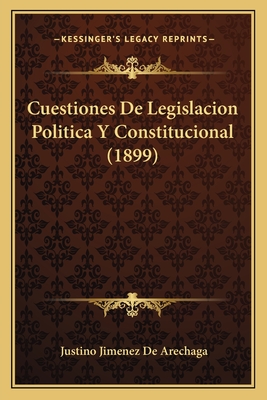 Cuestiones De Legislacion Politica Y Constitucional (1899)