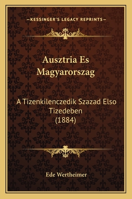 Ausztria Es Magyarorszag: A Tizenkilenczedik Szazad Elso Tizedeben (1884)