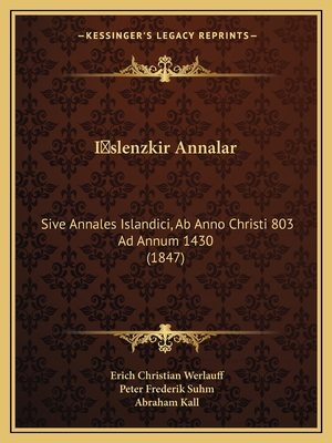Islenzkir Annalar: Sive Annales Islandici, Ab Anno Christi 803 Ad Annum 1430 (1847)