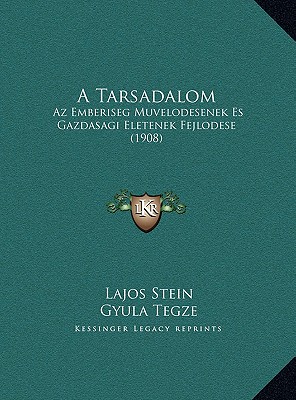 A Tarsadalom: Az Emberiseg Muvelodesenek Es Gazdasagi Eletenek Fejlodese (1908)