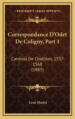 Correspondance D Odet De Coligny Part 1 Cardinal De Chatillon 1537 1568 15 Magers Quinn Booksellers Correspondance D Odet De Coligny Part 1 Cardinal De Chatillon 1537 1568 15 Magers Quinn Booksellers