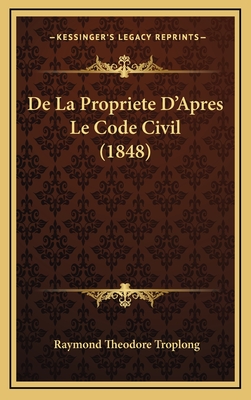De La Propriete D'Apres Le Code Civil (1848)