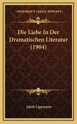 Die Liebe In Der Dramatischen Literatur (1904)