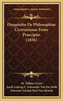 Disquisitio De Philosophiae Ciceronianae Fonte Praecipuo (1836)