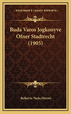 Buda Varos Jogkonyve Ofner Stadtrecht (1905)