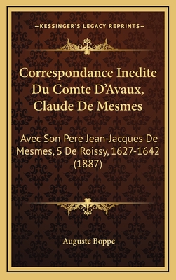 Correspondance Inedite Du Comte D'Avaux, Claude De Mesmes: Avec Son Pere Jean-Jacques De Mesmes, S De Roissy, 1627-1642 (1887)