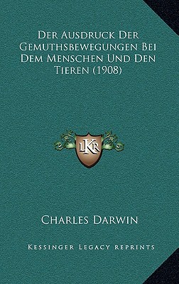 Der Ausdruck Der Gemuthsbewegungen Bei Dem Menschen Und Den Tieren (1908)