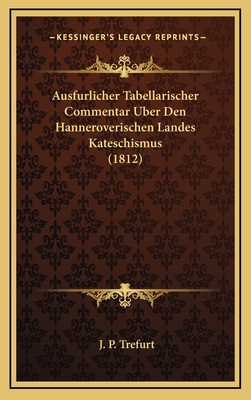 Ausfurlicher Tabellarischer Commentar Uber Den Hanneroverischen Landes Kateschismus (1812)