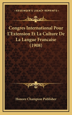 Congres International Pour L'Extension Et La Culture De La Langue Francaise (1908)
