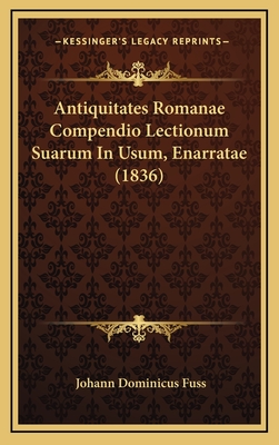 Antiquitates Romanae Compendio Lectionum Suarum In Usum, Enarratae (1836)