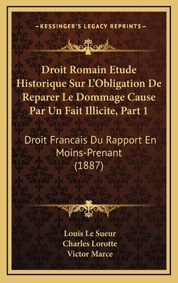 Droit Romain Etude Historique Sur L'Obligation De Reparer Le Dommage Cause Par Un Fait Illicite, Part 1: Droit Francais Du Rapport En Moins-Prenant (1