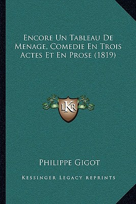 Encore Un Tableau De Menage, Comedie En Trois Actes Et En Prose (1819)