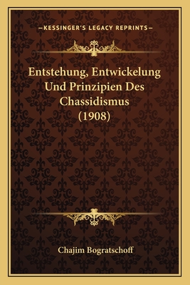 Entstehung, Entwickelung Und Prinzipien Des Chassidismus (1908)