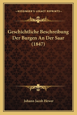 Geschichtliche Beschreibung Der Burgen An Der Saar (1847)