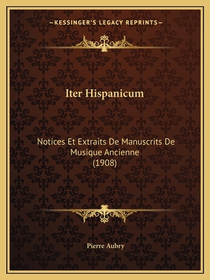 Iter Hispanicum: Notices Et Extraits De Manuscrits De Musique Ancienne (1908)