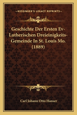 Geschichte Der Ersten Ev-Lutherischen Dreieinigkeits-Gemeinde In St. Louis Mo. (1889)
