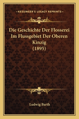 Die Geschichte Der Flosserei Im Flussgebiet Der Oberen Kinzig (1895)