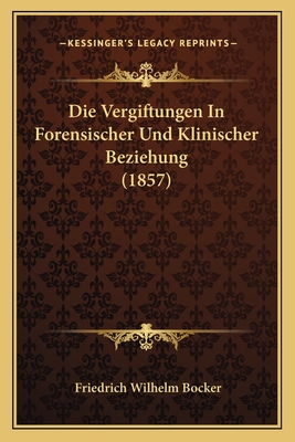 Die Vergiftungen In Forensischer Und Klinischer Beziehung (1857)