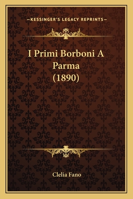 I Primi Borboni A Parma (1890)