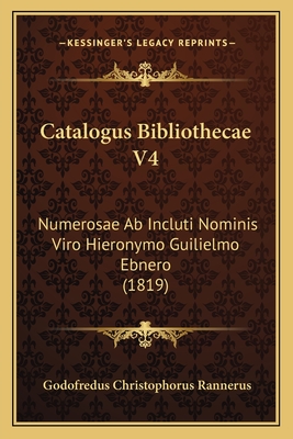Catalogus Bibliothecae V4: Numerosae Ab Incluti Nominis Viro Hieronymo Guilielmo Ebnero (1819)