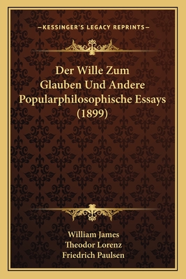 Der Wille Zum Glauben Und Andere Popularphilosophische Essays (1899)