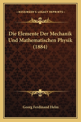 Die Elemente Der Mechanik Und Mathematischen Physik (1884)