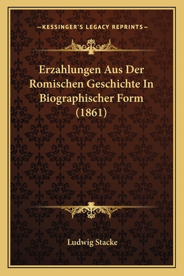 Erzahlungen Aus Der Romischen Geschichte In Biographischer Form (1861)