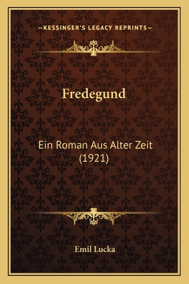Fredegund: Ein Roman Aus Alter Zeit (1921)