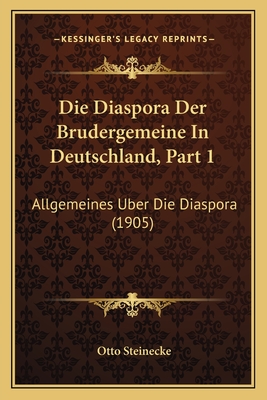 Die Diaspora Der Brudergemeine In Deutschland, Part 1: Allgemeines Uber Die Diaspora (1905)