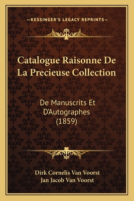 Catalogue Raisonne De La Precieuse Collection: De Manuscrits Et D'Autographes (1859)