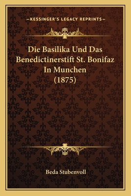 Die Basilika Und Das Benedictinerstift St. Bonifaz In Munchen (1875)