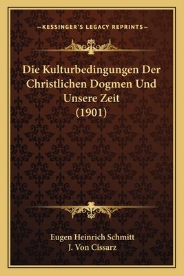 Die Kulturbedingungen Der Christlichen Dogmen Und Unsere Zeit (1901)