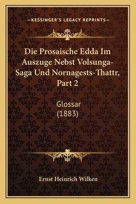 Die Prosaische Edda Im Auszuge Nebst Volsunga-Saga Und Nornagests-Thattr, Part 2: Glossar (1883)