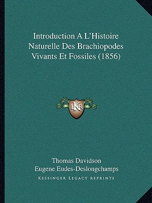 Introduction A L'Histoire Naturelle Des Brachiopodes Vivants Et Fossiles (1856)
