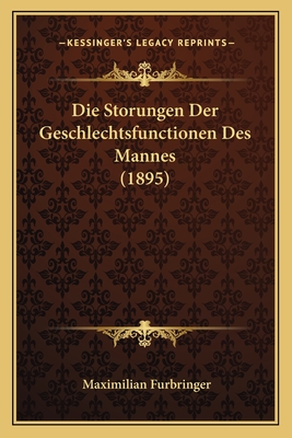 Die Storungen Der Geschlechtsfunctionen Des Mannes (1895)