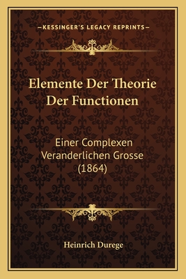 Elemente Der Theorie Der Functionen: Einer Complexen Veranderlichen Grosse (1864)