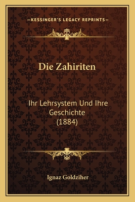 Die Zahiriten: Ihr Lehrsystem Und Ihre Geschichte (1884)