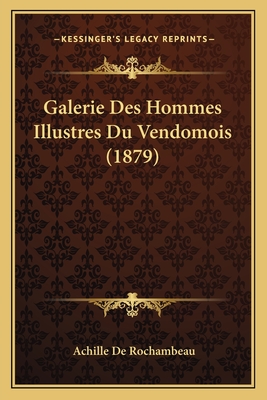 Galerie Des Hommes Illustres Du Vendomois (1879)
