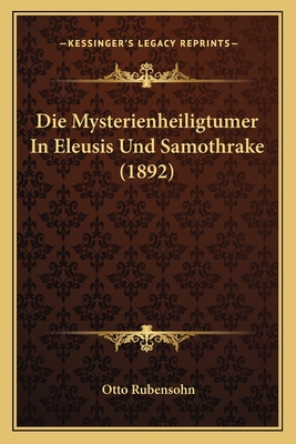 Die Mysterienheiligtumer In Eleusis Und Samothrake (1892)
