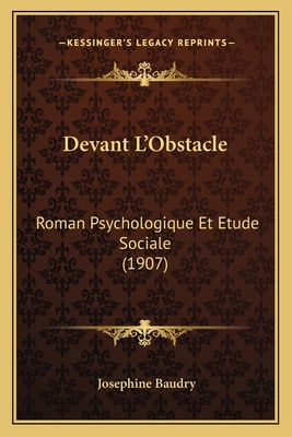 Devant L'Obstacle: Roman Psychologique Et Etude Sociale (1907)